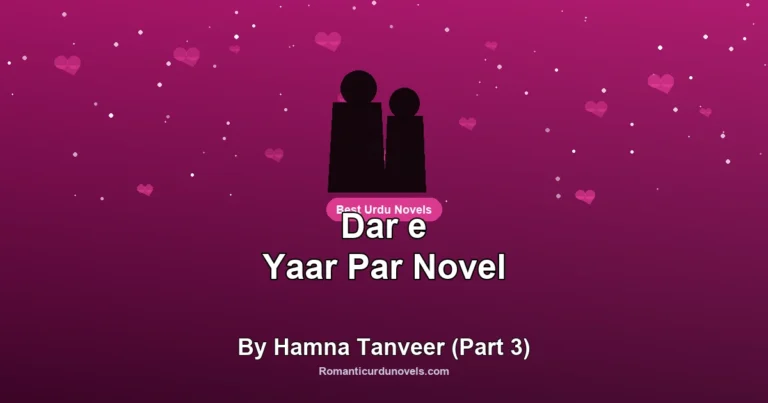 Dar e Yaar Par Novel By Hamna Tanveer (Part 3)
