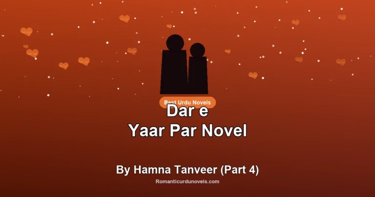 Dar e Yaar Par Novel By Hamna Tanveer (Part 4)