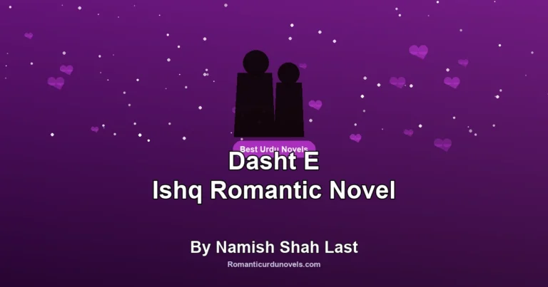 Dasht E Ishq Romantic Novel By Namish Shah Last
