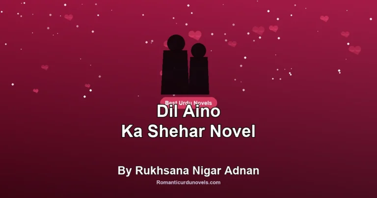 Dil Aino Ka Shehar Novel By Rukhsana Nigar Adnan