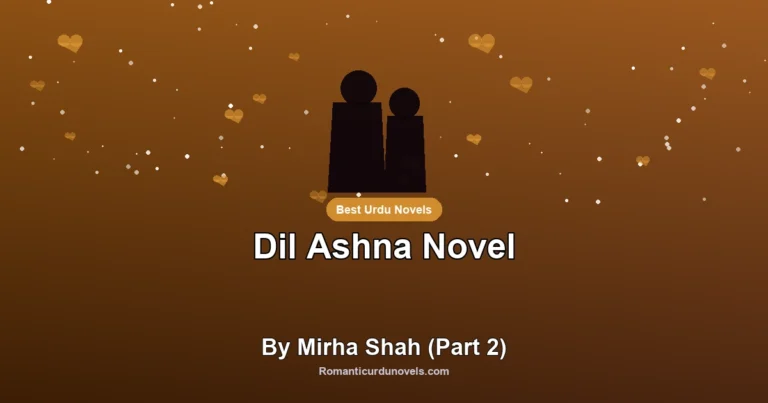 Dil Ashna Novel By Mirha Shah (Part 2)