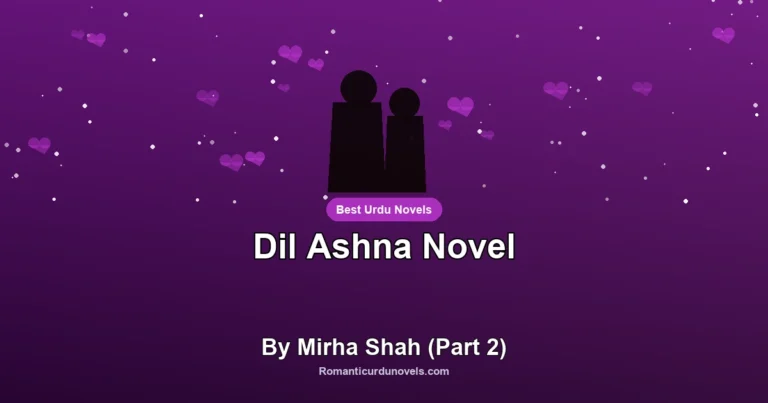 Dil Ashna Novel By Mirha Shah (Part 2)