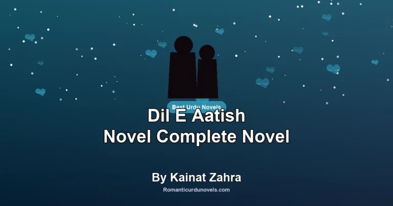Dil E Aatish Novel Complete Novel By Kainat Zahra