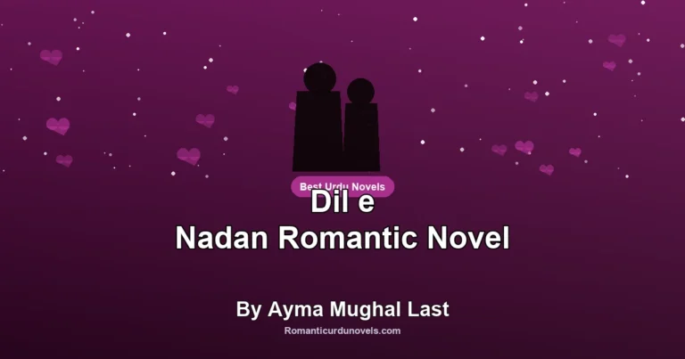 Dil e Nadan Romantic Novel By Ayma Mughal Last