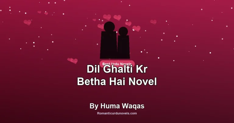 Dil Ghalti Kr Betha Hai Novel By Huma Waqas