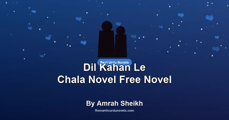 Dil Kahan Le Chala Novel Free Novel By Amrah Sheikh