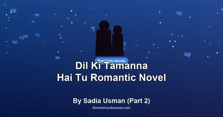 Dil Ki Tamanna Hai Tu Romantic Novel By Sadia Usman (Part 2)