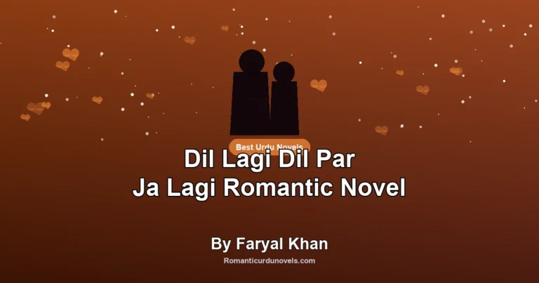 Dil Lagi Dil Par Ja Lagi Romantic Novel By Faryal Khan