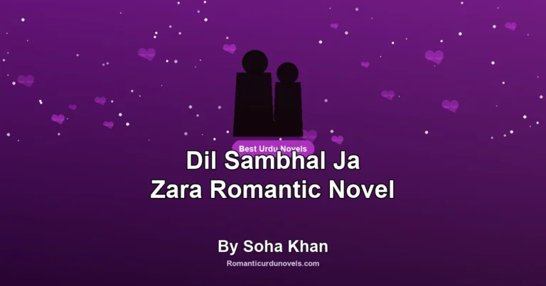 Dil Sambhal Ja Zara Romantic Novel By Soha Khan