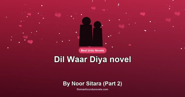 Dil Waar Diya novel By Noor Sitara (Part 2)