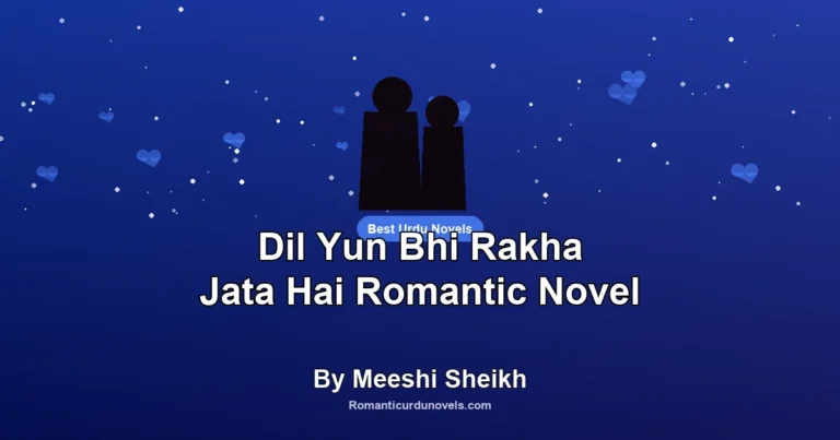 Dil Yun Bhi Rakha Jata Hai Romantic Novel By Meeshi Sheikh