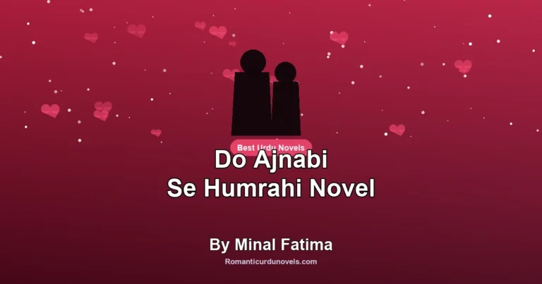 Do Ajnabi Se Humrahi Novel By Minal Fatima