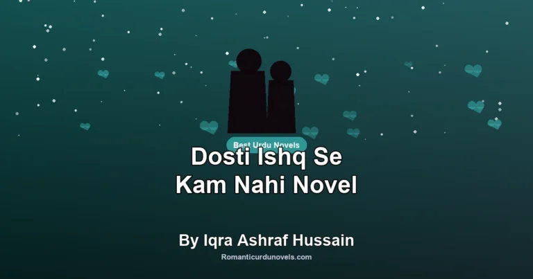 Dosti Ishq Se Kam Nahi Novel By Iqra Ashraf Hussain