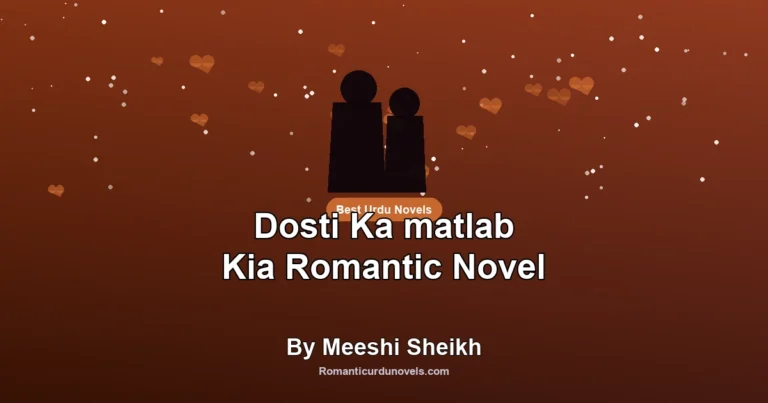 Dosti Ka matlab Kia Romantic Novel By Meeshi Sheikh
