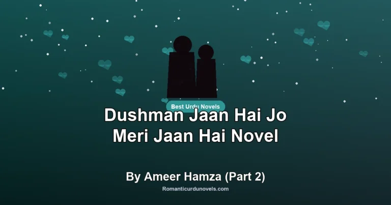 Dushman Jaan Hai Jo Meri Jaan Hai Novel By Ameer Hamza (Part 2)