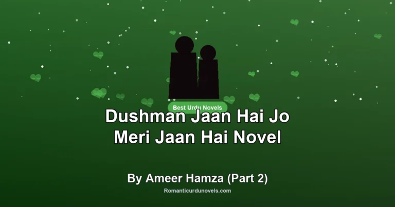 Dushman Jaan Hai Jo Meri Jaan Hai Novel By Ameer Hamza (Part 2)