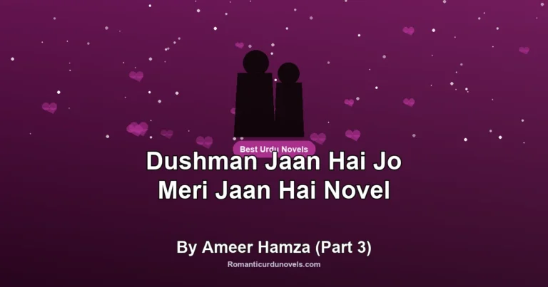 Dushman Jaan Hai Jo Meri Jaan Hai Novel By Ameer Hamza (Part 3)
