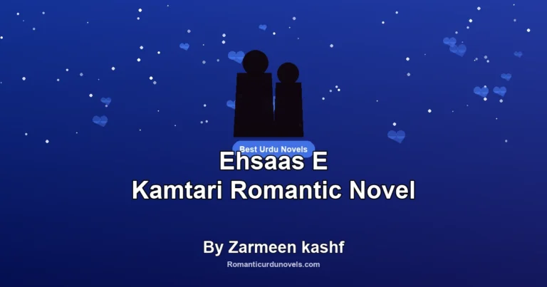 Ehsaas E Kamtari Romantic Novel By Zarmeen kashf