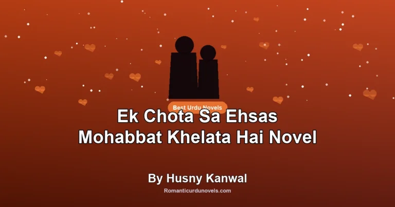 Ek Chota Sa Ehsas Mohabbat Khelata Hai Novel By Husny Kanwal
