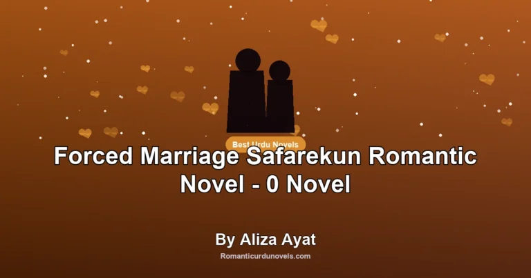 Forced Marriage Safarekun Romantic Novel – 0 Novel By Aliza Ayat