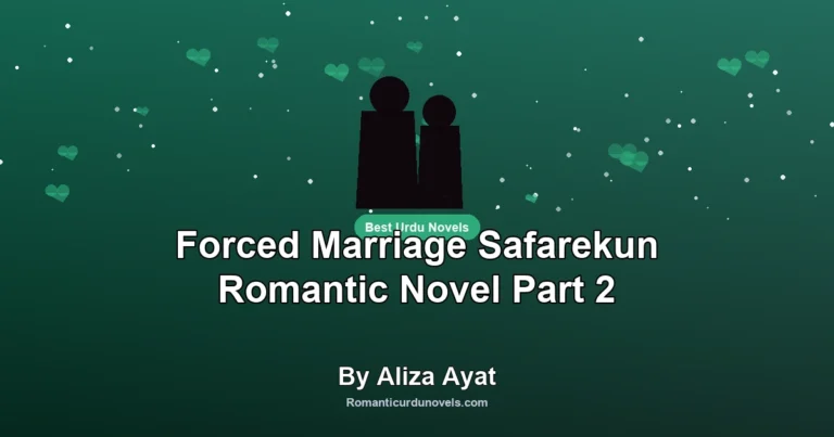 Forced Marriage Safarekun Romantic Novel Part 2 By Aliza Ayat