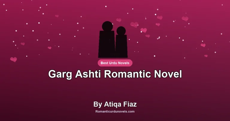 Garg Ashti Romantic Novel By Atiqa Fiaz