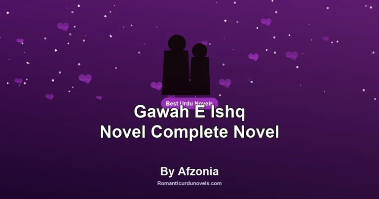 Gawah E Ishq Novel Complete Novel By Afzonia