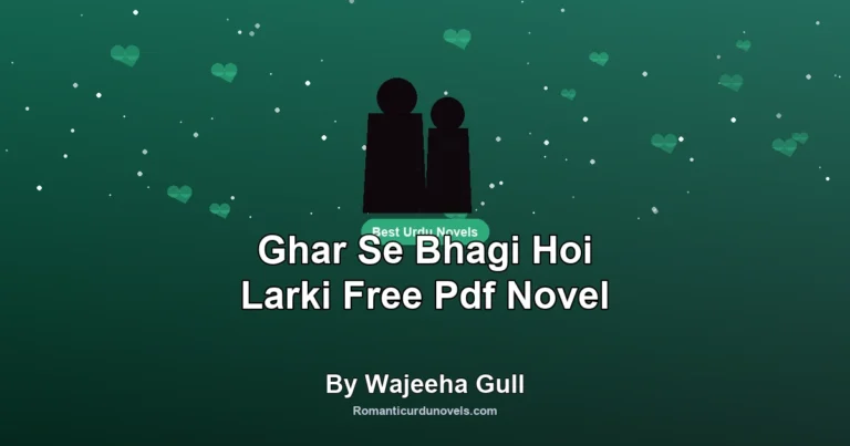 Ghar Se Bhagi Hoi Larki Free Pdf Novel By Wajeeha Gull