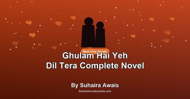 Ghulam Hai Yeh Dil Tera Complete Novel By Suhaira Awais
