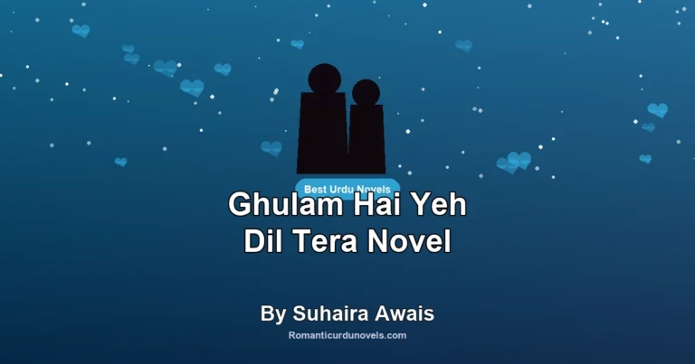 Ghulam Hai Yeh Dil Tera Novel By Suhaira Awais