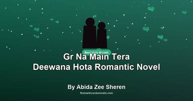 Gr Na Main Tera Deewana Hota Romantic Novel By Abida Zee Sheren