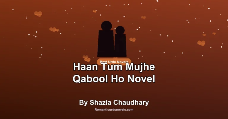 Haan Tum Mujhe Qabool Ho Novel By Shazia Chaudhary