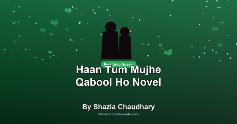 Haan Tum Mujhe Qabool Ho Novel By Shazia Chaudhary
