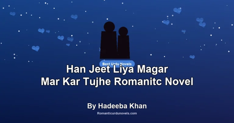 Han Jeet Liya Magar Mar Kar Tujhe Romanitc Novel By Hadeeba Khan
