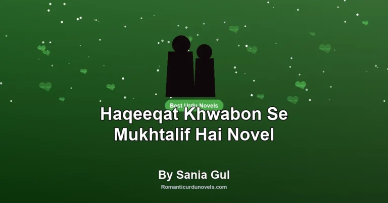 Haqeeqat Khwabon Se Mukhtalif Hai Novel By Sania Gul