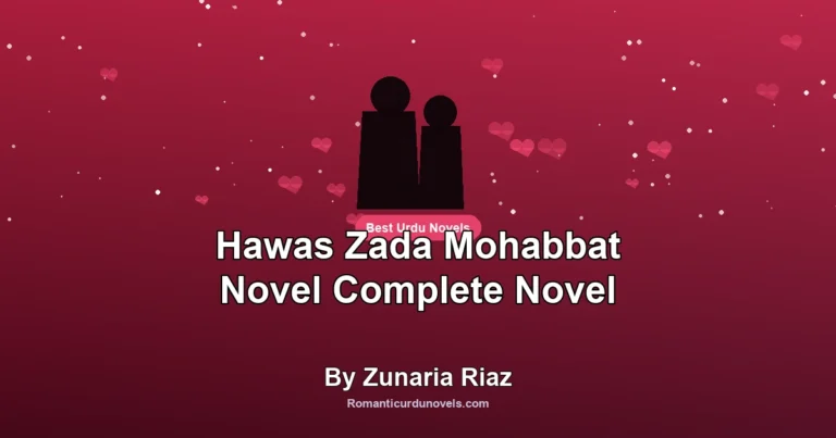 Hawas Zada Mohabbat Novel Complete Novel By Zunaria Riaz