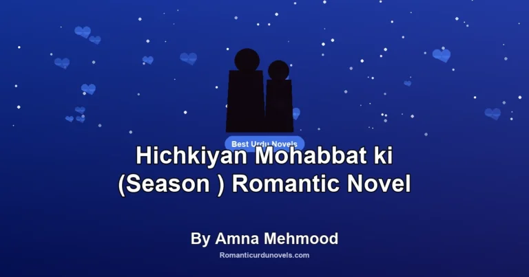 Hichkiyan Mohabbat ki (Season ) Romantic Novel By Amna Mehmood