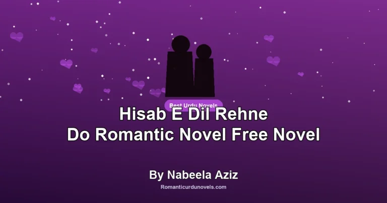 Hisab E Dil Rehne Do Romantic Novel Free Novel By Nabeela Aziz