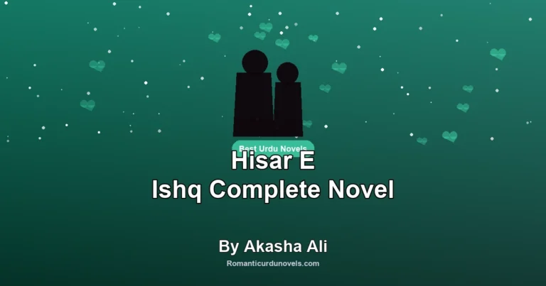 Hisar E Ishq Complete Novel By Akasha Ali