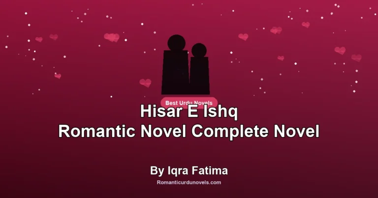 Hisar E Ishq Romantic Novel Complete Novel By Iqra Fatima
