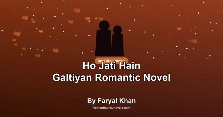 Ho Jati Hain Galtiyan Romantic Novel By Faryal Khan