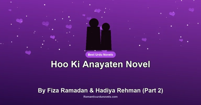 Hoo Ki Anayaten Novel By Fiza Ramadan & Hadiya Rehman (Part 2)