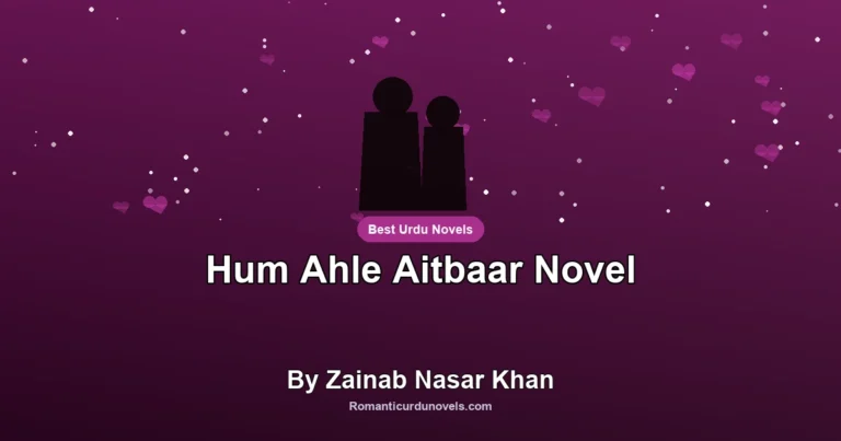 Hum Ahle Aitbaar Novel By Zainab Nasar Khan