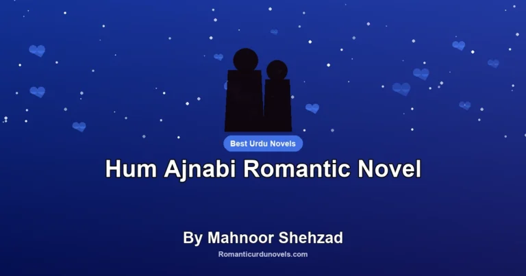 Hum Ajnabi Romantic Novel By Mahnoor Shehzad