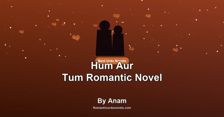 Hum Aur Tum Romantic Novel By Anam