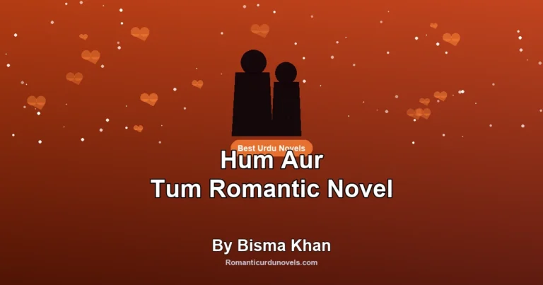 Hum Aur Tum Romantic Novel By Bisma Khan