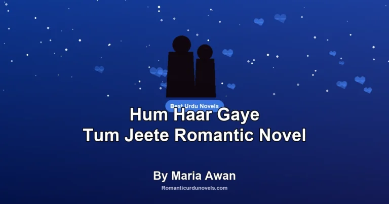Hum Haar Gaye Tum Jeete Romantic Novel By Maria Awan