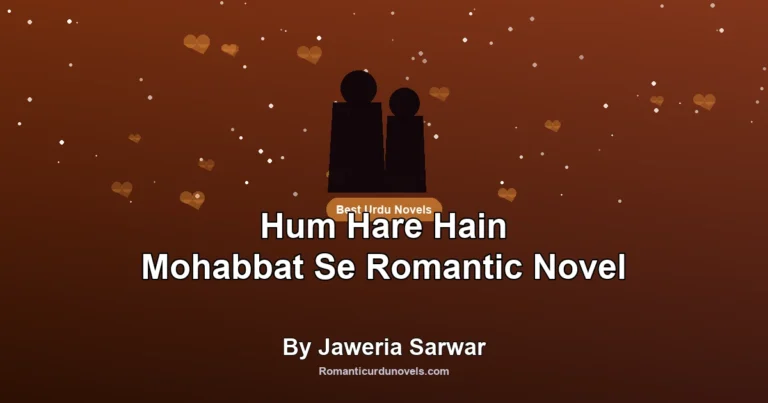 Hum Hare Hain Mohabbat Se Romantic Novel By Jaweria Sarwar