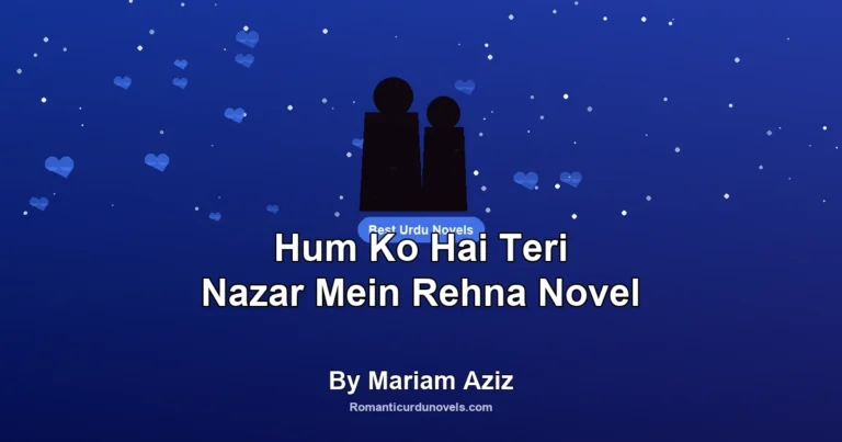 Hum Ko Hai Teri Nazar Mein Rehna Novel By Mariam Aziz