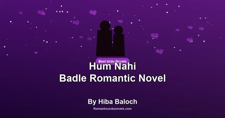Hum Nahi Badle Romantic Novel By Hiba Baloch